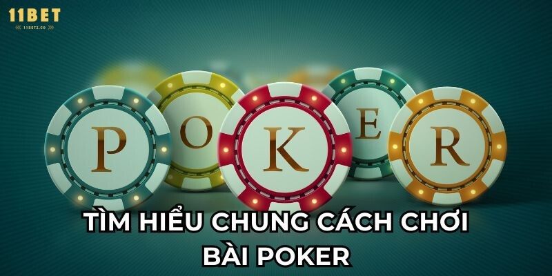 Chi tiết cách chơi bài Poker ở 11bet